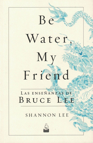 Be Water My Friend Shannon Lee Dojo Ediciones