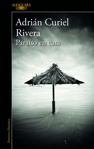 Paraíso en casa, de Curiel Rivera, Adrián. Literatura Hispánica Editorial Alfaguara, tapa blanda en español, 2018