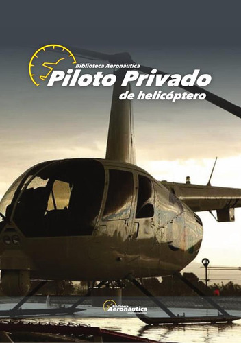 Piloto Privado de Helicoptero, de Facundo forti. Editorial Biblioteca Aeronáutica, tapa blanda en español, 2023