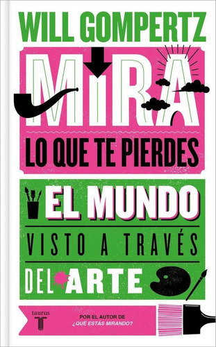 Mira Lo Que Te Pierdes, De Will Gompertz. Editorial Taurus En Español