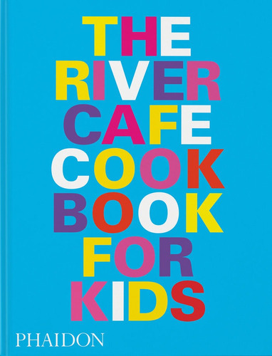 The River Cafe Cookbook For Kids, De Aa.vv. Editorial Phaidon Press Limited, Tapa Dura En Inglés