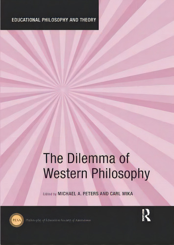 The Dilemma Of Western Philosophy, De Peters, Michael A.. Educational Philosophy And Theory, Vol. 1. Editorial Routledge, Tapa Blanda En Inglés