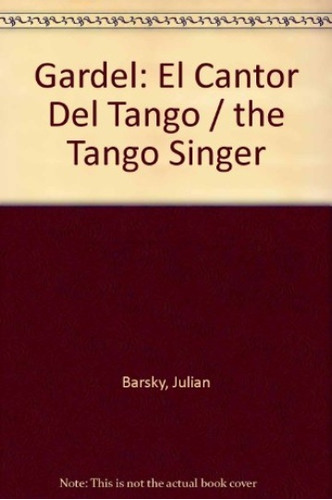 Gardel: El Cantor Del Tango, De Barsky, Barsky. Editorial Del Zorzal, Edición 1 En Español