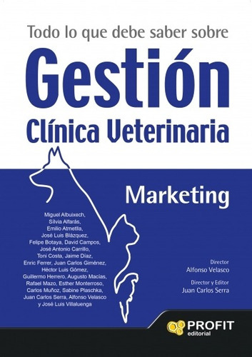 Todo Lo Que Debe Saber Sobre Gestion Clinica Veterinaria: Marketing, De Alfonso Velasco Franco  Juan Carlos Serra. Editorial Profit En Español