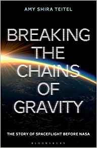 Breaking The Chains Of Gravity The Story Of Spaceflight Befo