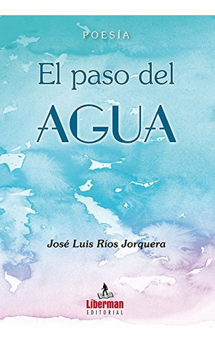 Libro El Paso Del Agua - Rã­os Jorquera, Josã© Luis