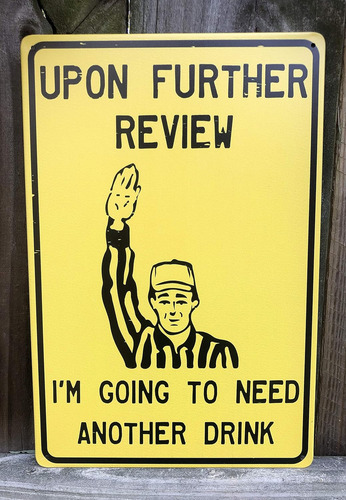 Upon Further Review I'm Going To Need Another Drink - Cartel