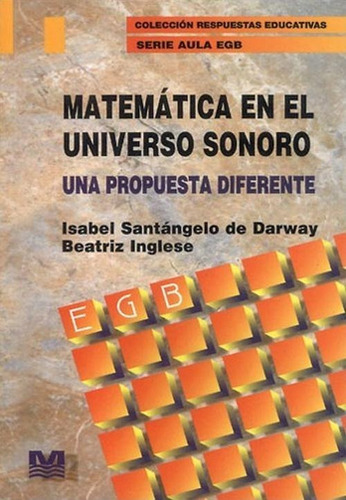 MATEMATICA EN EL UNIVERSO SONORO, de Beatriz Inglese / Isabel Santangelo De Darway. Editorial Magisterio del Río de la Plata, tapa blanda en español, 2000