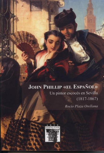 John Phillip El Español Un Pintor Escoces En Sevilla 1817 -