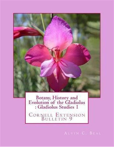 Botany, History And Evolution Of The Gladiolus : Gladiolu...