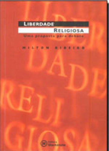 Liberdade Religiosa: Uma Proposta Para Debate, De Ribeiro, Milton. Editora Mackenzie, Capa Mole, Edição 1ª Edição - 2001 Em Português