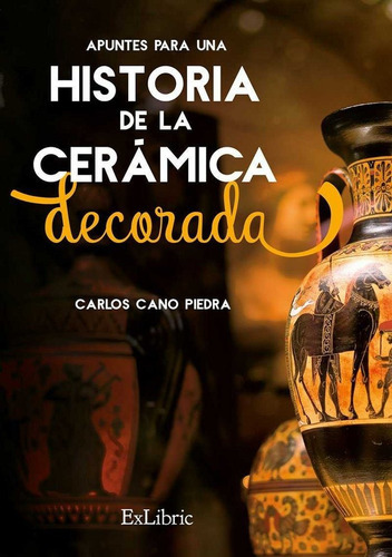 Apuntes Para Una Historia De La Cerãâ¡mica Decorada, De Cano Piedra, Carlos. Editorial Exlibric, Tapa Blanda En Español