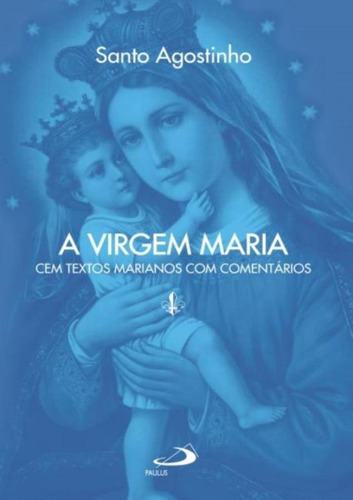 Livro A Virgem Maria - Cem Textos Marianos Com Comentários