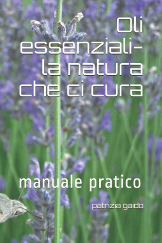 Libro: Oli Essenziali-la Natura Che Ci Cura: Manuale Pratico