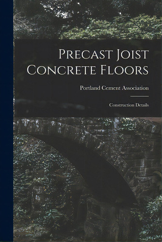 Precast Joist Concrete Floors: Construction Details, De Portland Cement Association. Editorial Hassell Street Pr, Tapa Blanda En Inglés