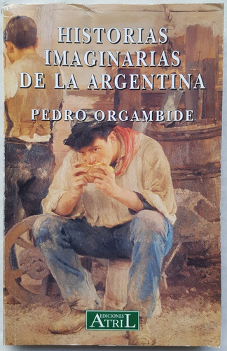 Pedro Orgambide Historias Imaginarias De La Argentina &