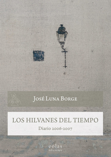 Los Hilvanes Del Tiempo, De Luna Borge, Jose. Editorial Eolas Ediciones, Tapa Blanda En Español