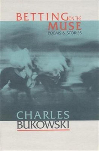 Betting On The Muse - Charles Bukowski (paperback)