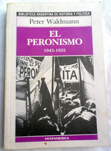  El Peronismo 1943-1955 * Peter Waldmann * Ed. Completa