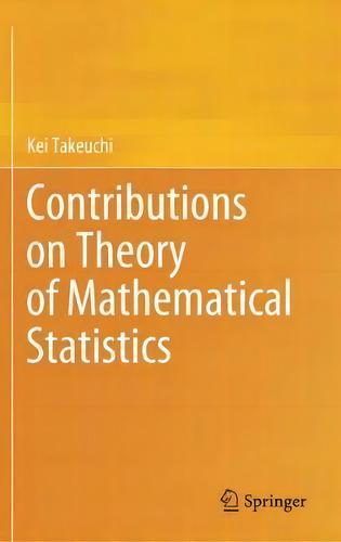 Contributions On Theory Of Mathematical Statistics, De Kei Takeuchi., Vol. 1. Editorial Springer Verlag, Japan, Tapa Dura En Inglés