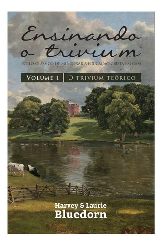 Livro Ensinando O Trivium Vol.1 - Editora Monergismo