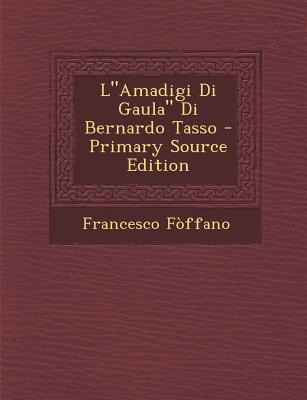 Libro Lamadigi Di Gaula Di Bernardo Tasso - Foffano, Fran...