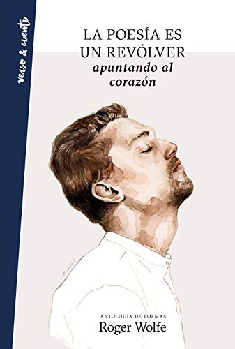 la poesia es un revolver apuntando al corazon -verso&cuento-, de roger wolfe. Editorial Aguilar, tapa blanda en español, 2019