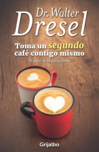 Toma Un Segundo Café Contigo Mismo. El Valor De La Autoestim