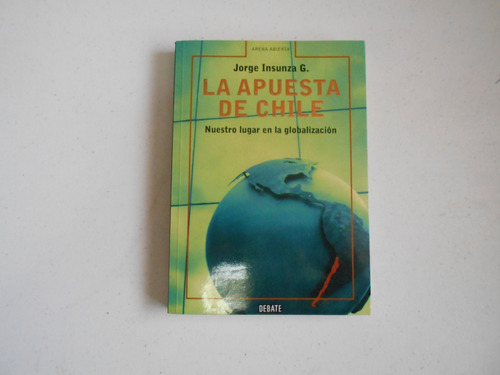 La Apuesta De Chile. El Lugar En La Globalización.  Insunza.