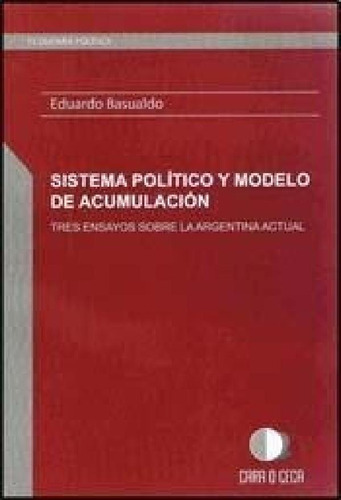 Libro - Sistema Politico Y Modelo De Acumulacion Tres Ensay