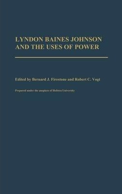 Lyndon Baines Johnson And The Uses Of Power - Bernard J. ...