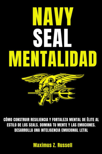 Libro: Navy Seal: Mentalidad - Cómo Construir Resiliencia Y 