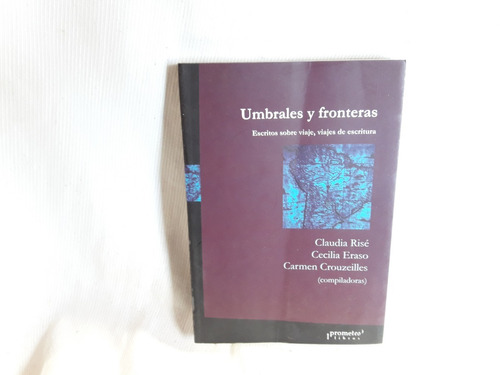 Umbrales Y Fronteras Rise Eraso Crouzeilles Prometeo Libros