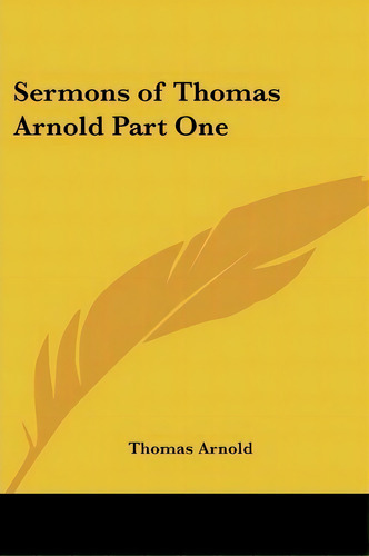 Sermons Of Thomas Arnold Part One, De Thomas Arnold. Editorial Kessinger Publishing Co, Tapa Blanda En Inglés