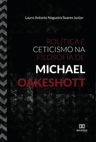 Política E Ceticismo Na Filosofia De Michael Oakeshott -...