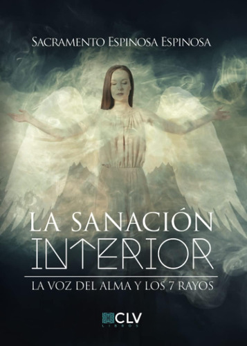 Libro: La Sanación Interior: La Voz Del Alma Y Los 7 Rayos (