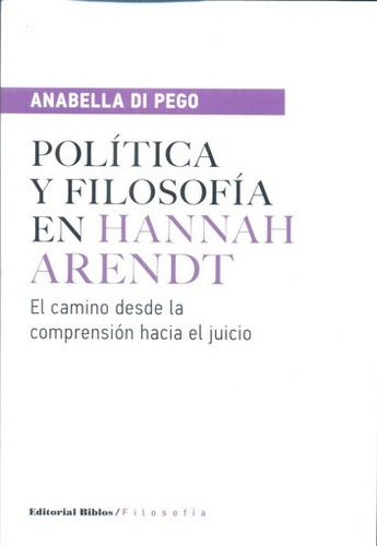 Política Y Filosofía En Hannah Arendt, De Pego Anabella Di. Editorial Biblos, Tapa Blanda, Edición 1 En Español, 2016