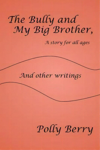 The Bully And My Big Brother, A Story For All Ages, De Polly B Berry. Editorial Xlibris, Tapa Blanda En Inglés