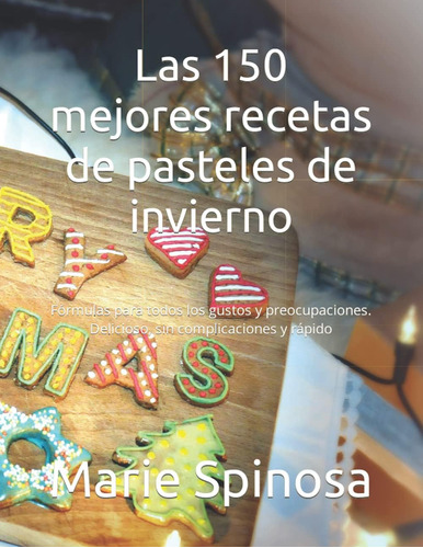 Libro: Las 150 Mejores Recetas De Pasteles De Invierno: Fórm