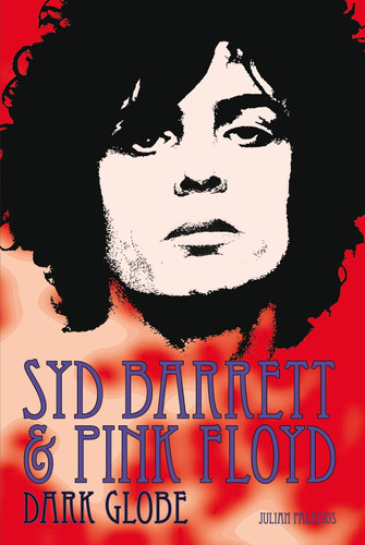 Syd Barrett & Pink Floyd: Dark Globe / Julian Palacios