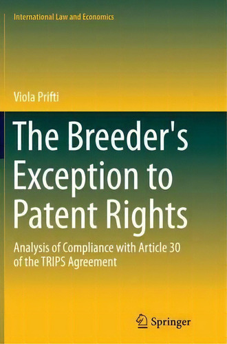 The Breeder's Exception To Patent Rights, De Viola Prifti. Editorial Springer International Publishing Ag, Tapa Blanda En Inglés