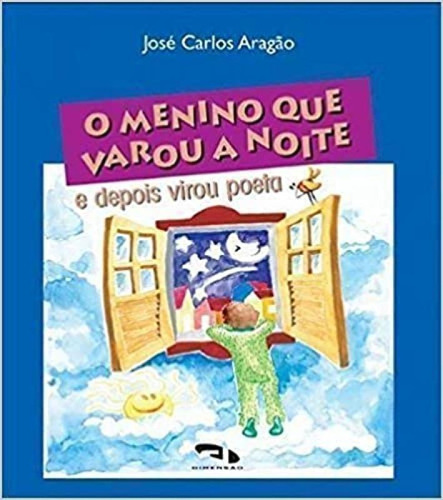 O Menino Que Varou A Noite E Depois Virou Poeta, De José C. Aragco., Edição 1 Em Português