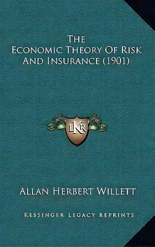 The Economic Theory Of Risk And Insurance (1901), De Allan Herbert Willett. Editorial Kessinger Publishing, Tapa Dura En Inglés