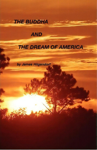 The Buddha And The Dream Of America, De James Hilgendorf. Editorial Tribute Series, Tapa Blanda En Inglés