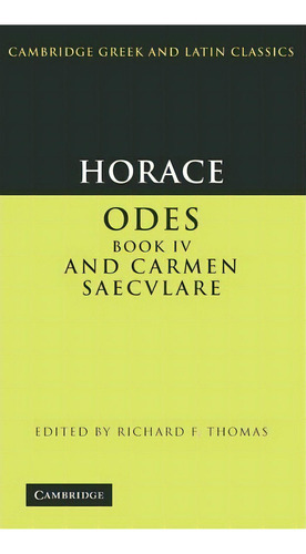 Cambridge Greek And Latin Classics: Horace: Odes Iv And Carmen Saeculare, De Horace. Editorial Cambridge University Press, Tapa Dura En Inglés