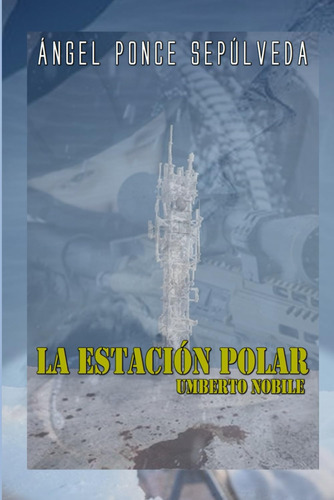 Libro:  La Estación Polar  Umberto Nobile  (spanish Edition)