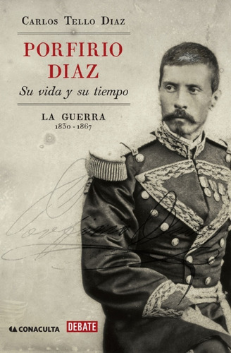 Porfirio Díaz Su Vida Y Su Tiempo 1 La Guerra: 1830-1867