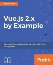 Vue.js 2.x By Example : Example-driven Guide To Build Web...