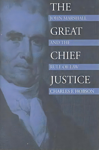 The Great Chief Justice, De Charles F. Hobson. Editorial University Press Kansas, Tapa Blanda En Inglés