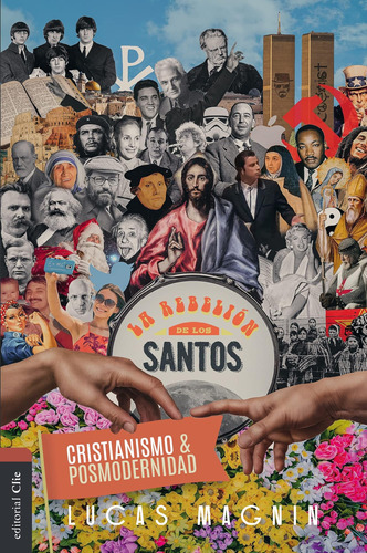 Libro: Cristianismo Y Posmodernidad: La Rebelión De Los Sant